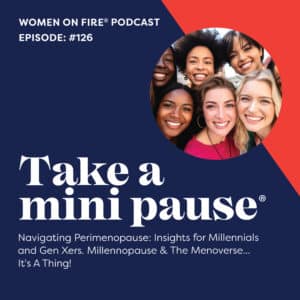 Women on Fire® Podcast Millennopause & The Menoverse